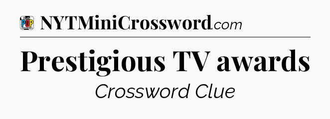 Prestigious TV awards Crossword Clue