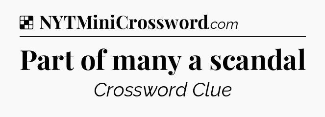 Solution: Part of many a scandal - NYT Crossword