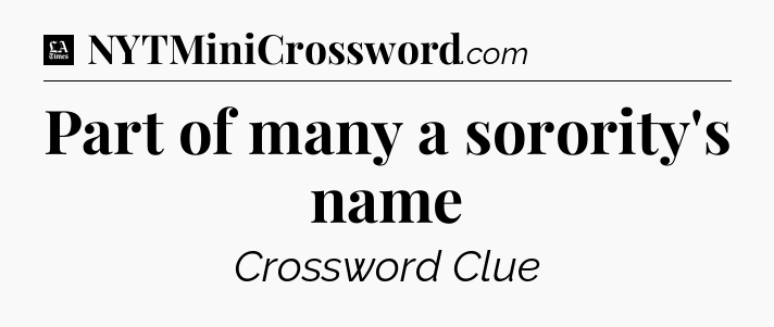 Part of many a sorority's name - LA Times Crossword
