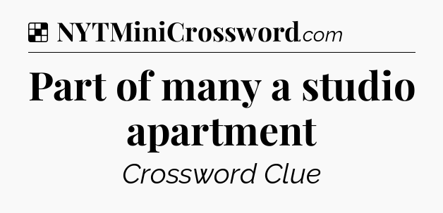 Solution: Part of many a studio apartment - NYT Crossword