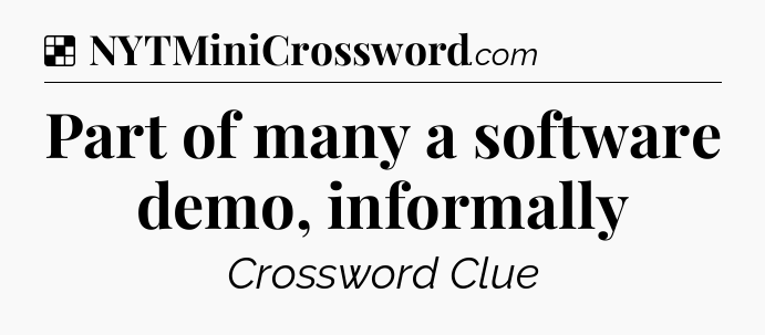 Solution: Part of many a software demo, informally - NYT Crossword