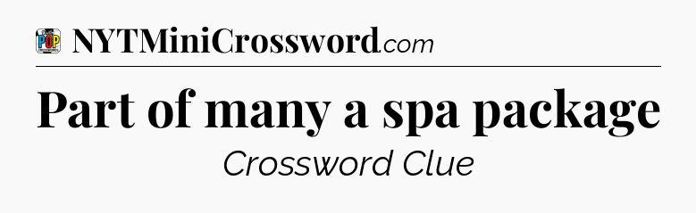 Part of many a spa package Crossword Clue