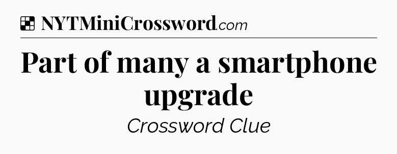Solution: Part of many a smartphone upgrade - NYT Crossword
