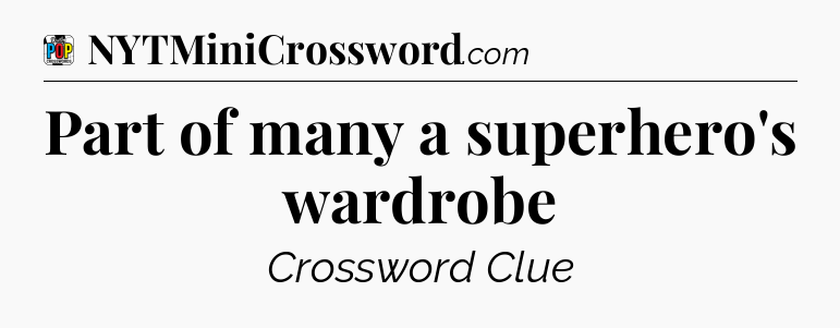 Part of many a superhero's wardrobe Crossword Clue