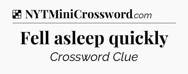 Solution: Fell asleep quickly - NYT Crossword