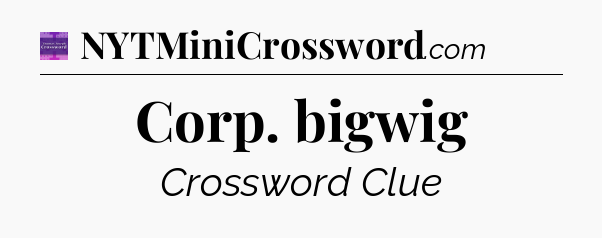 Corp. bigwig - Thomas Joseph Crossword