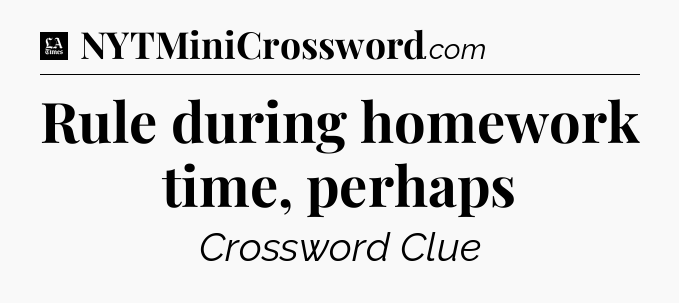 Rule during homework time, perhaps - LA Times Crossword