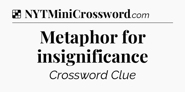 Solution: Metaphor for insignificance - NYT Crossword