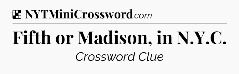 Solution: Fifth or Madison, in N.Y.C - NYT Crossword