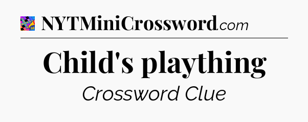 Child's plaything Crossword Clue