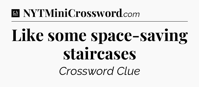 Like some space-saving staircases - LA Times Crossword
