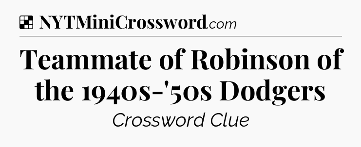 Solution: Teammate of Robinson of the 1940s-'50s Dodgers - NYT Crossword
