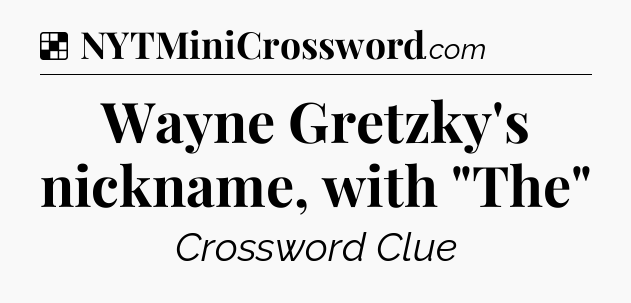 Solution: Wayne Gretzky's nickname, with 