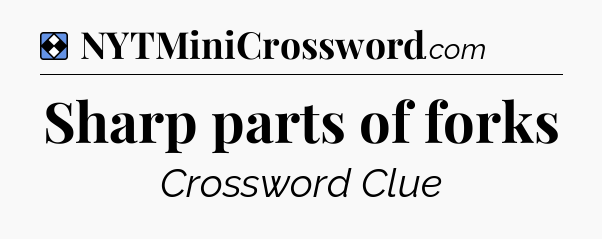 Solution: Sharp parts of forks - NYT Mini Crossword