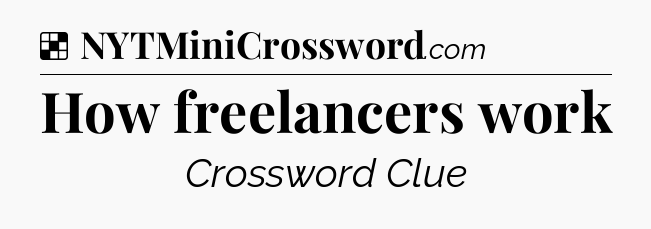 Solution: How freelancers work - NYT Crossword