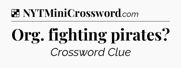 Solution: Org. fighting pirates - NYT Crossword