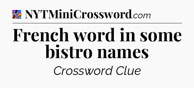 French word in some bistro names Crossword Clue