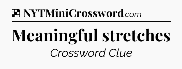 Solution: Meaningful stretches - NYT Crossword