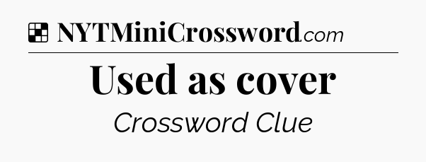 Solution: Used as cover - NYT Crossword