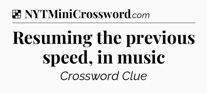 Solution: Resuming the previous speed, in music - NYT Crossword