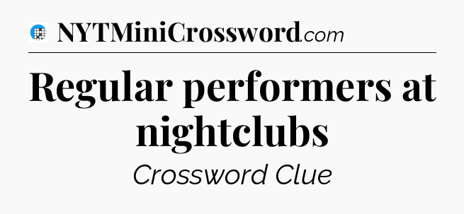 Regular performers at nightclubs Crossword Clue