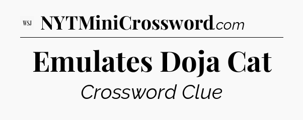 Emulates Doja Cat - WSJ Crossword