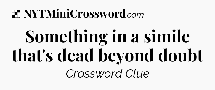 Solution: Something in a simile that's dead beyond doubt - NYT Crossword