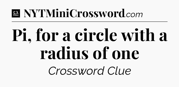 Pi, for a circle with a radius of one - LA Times Crossword