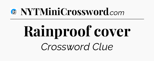 Rainproof cover Crossword Clue