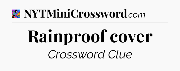 Rainproof cover Crossword Clue