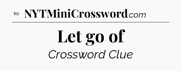 Let go of - WSJ Crossword