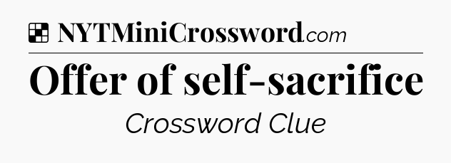 Solution: Offer of self-sacrifice - NYT Crossword