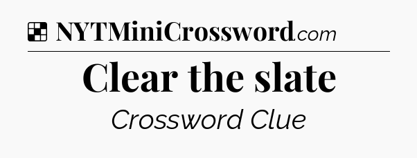 Solution: Clear the slate - NYT Crossword