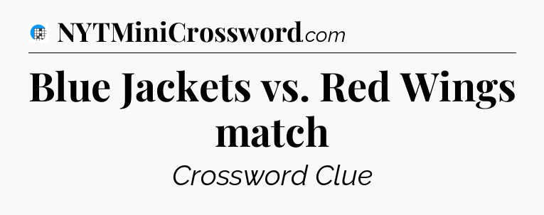 Blue Jackets vs. Red Wings match Crossword Clue