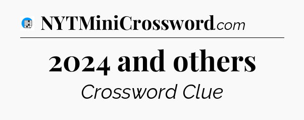 2024 and others Crossword Clue