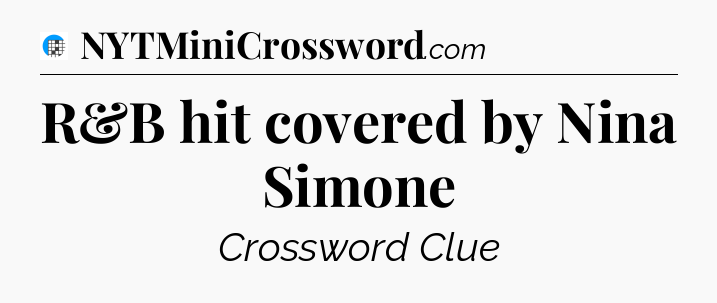 R&B hit covered by Nina Simone Crossword Clue