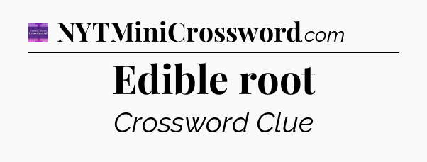 Edible root - Thomas Joseph Crossword