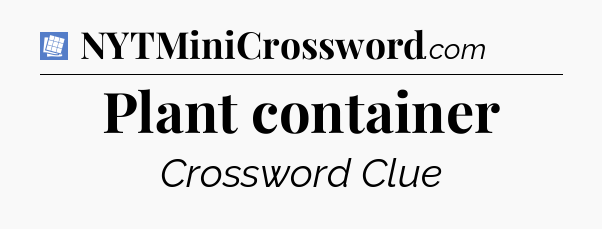 Plant container Puzzle Page Crossword Clue