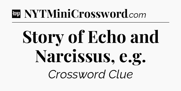 Story of Echo and Narcissus, e.g Crossword Clue
