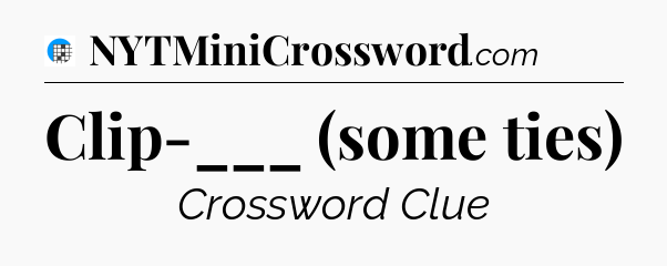Clip-___ (some ties) Crossword Clue