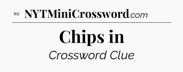 Chips in - WSJ Crossword