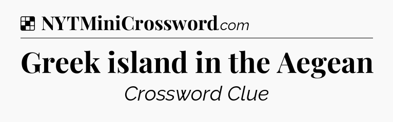 Solution: Greek island in the Aegean - NYT Crossword