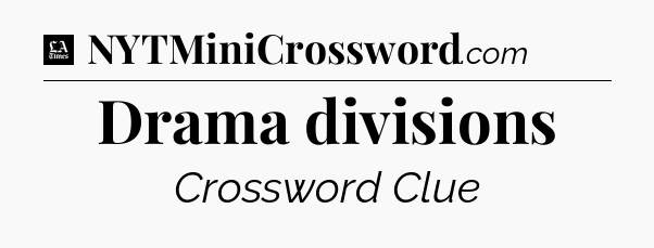 Drama divisions - LA Times Crossword