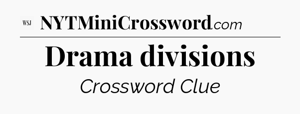Drama divisions - WSJ Crossword