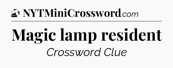 Magic lamp resident - Daily Themed Mini Crossword