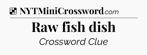 Raw fish dish NYT Crossword