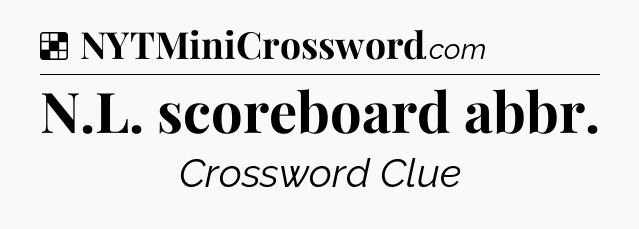 Solution: N.L. scoreboard abbr - NYT Crossword