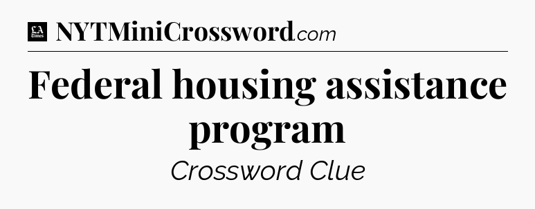 Federal housing assistance program - LA Times Crossword