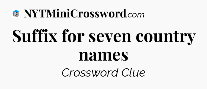 Suffix for seven country names Crossword Clue