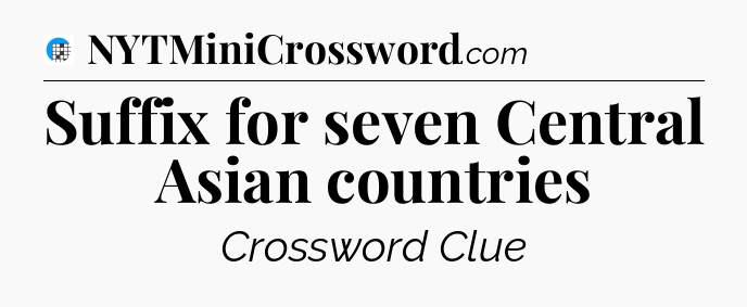 Suffix for seven Central Asian countries Crossword Clue